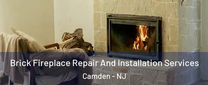  Brick Fireplace Repair And Installation Services Camden - NJ