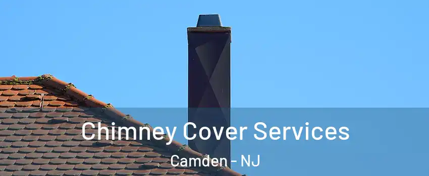  Chimney Cover Services Camden - NJ