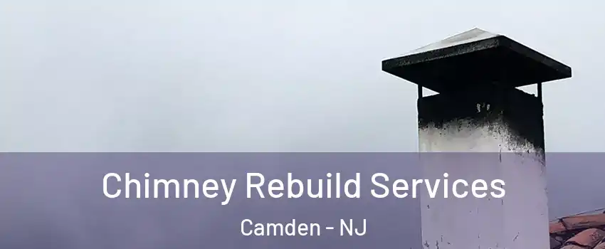  Chimney Rebuild Services Camden - NJ