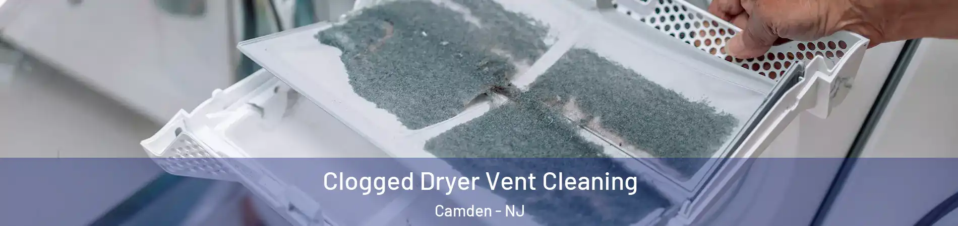  Clogged Dryer Vent Cleaning Camden - NJ