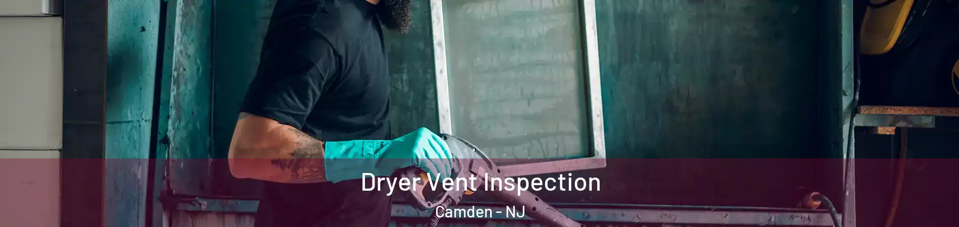  Dryer Vent Inspection Camden - NJ