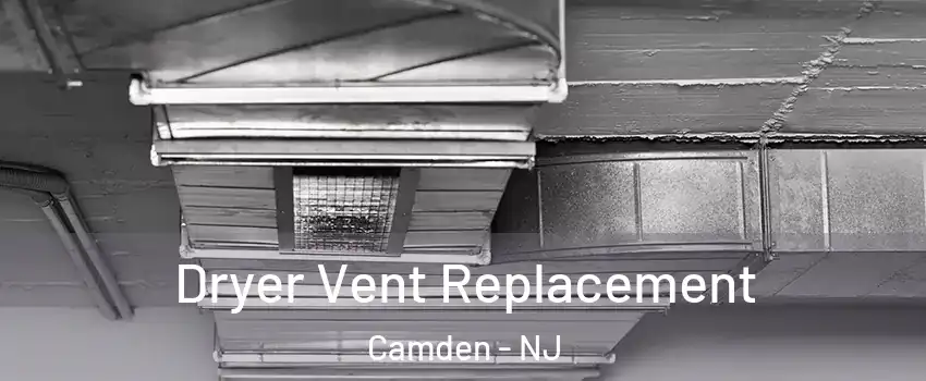  Dryer Vent Replacement Camden - NJ