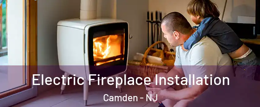  Electric Fireplace Installation Camden - NJ