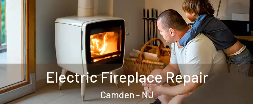  Electric Fireplace Repair Camden - NJ