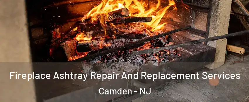  Fireplace Ashtray Repair And Replacement Services Camden - NJ