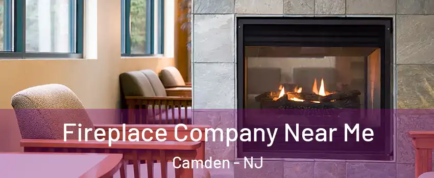 Fireplace Company Near Me Camden - NJ
