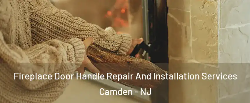  Fireplace Door Handle Repair And Installation Services Camden - NJ