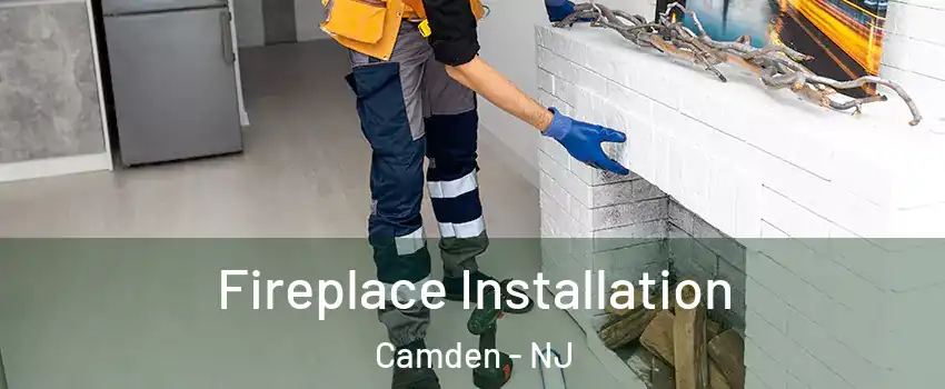  Fireplace Installation Camden - NJ