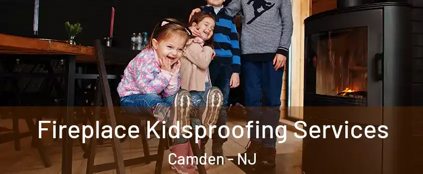  Fireplace Kidsproofing Services Camden - NJ