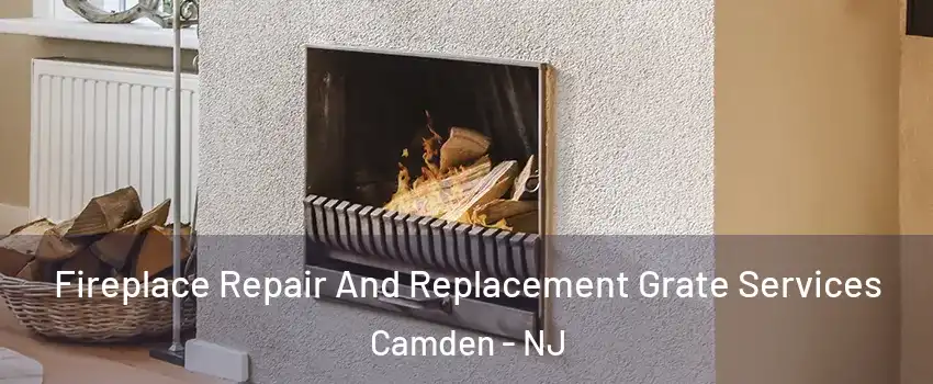  Fireplace Repair And Replacement Grate Services Camden - NJ
