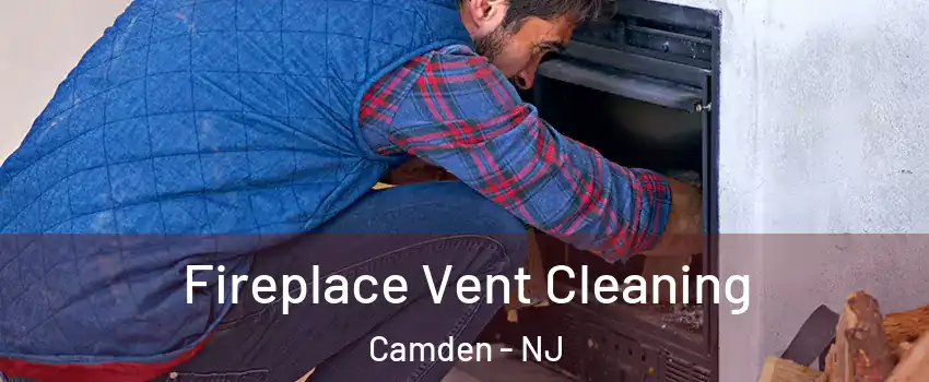  Fireplace Vent Cleaning Camden - NJ