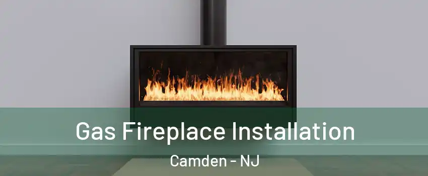  Gas Fireplace Installation Camden - NJ