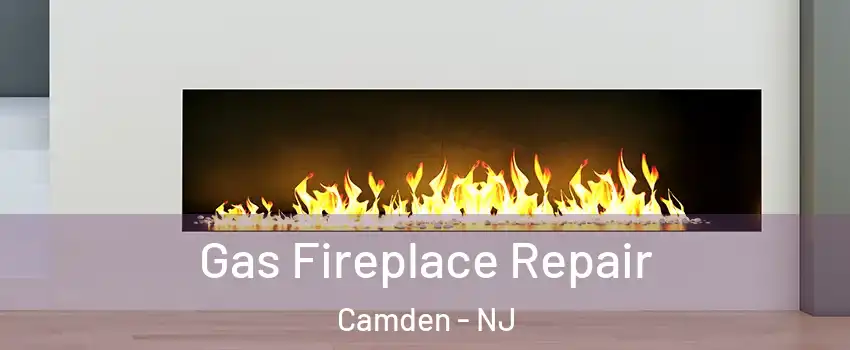  Gas Fireplace Repair Camden - NJ