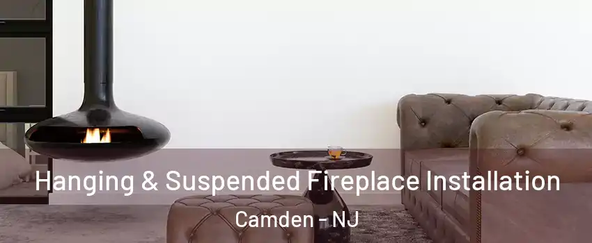  Hanging & Suspended Fireplace Installation Camden - NJ