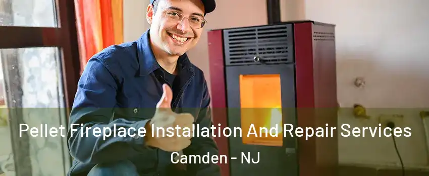  Pellet Fireplace Installation And Repair Services Camden - NJ