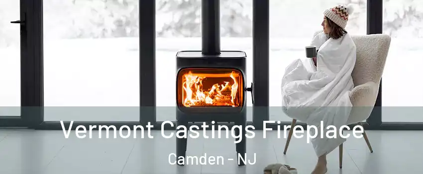  Vermont Castings Fireplace Camden - NJ