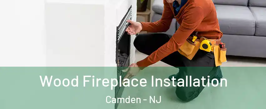  Wood Fireplace Installation Camden - NJ